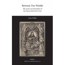 Between Two Worlds: The autos sacramentales of Sor Juana Ines de la Cruz