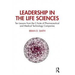 Leadership in the Life Sciences: Ten Lessons from the C-Suite of Pharmaceutical and Medical Technology Companies