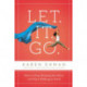 Let. It. Go.: How to Stop Running the Show and Start Walking in Faith