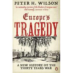 Europe's Tragedy: A New History of the Thirty Years War
