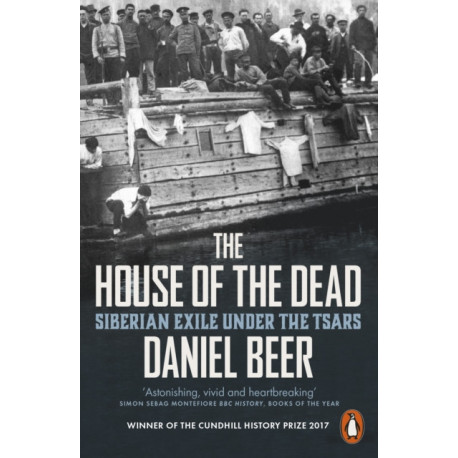 The House of the Dead: Siberian Exile Under the Tsars