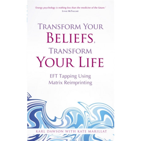 Transform Your Beliefs, Transform Your Life: EFT Tapping Using Matrix Reimprinting