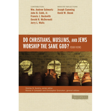 Do Christians, Muslims, and Jews Worship the Same God?: Four Views