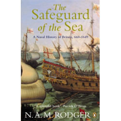 The Safeguard of the Sea: A Naval History of Britain 660-1649
