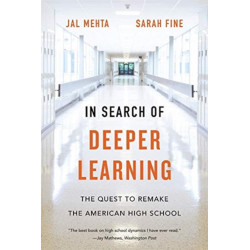 In Search of Deeper Learning: The Quest to Remake the American High School