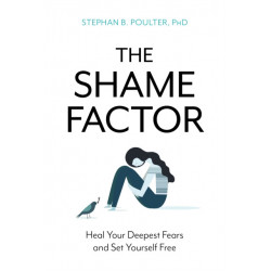 The Shame Factor: Heal Your Deepest Fears and Set Yourself Free