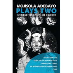 Mojisola Adebayo: Plays Two: I Stand Corrected- Asara and the Sea-Monstress- Oranges and Stones- The Interrogation of Sandra Bland- STARS