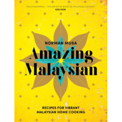Amazing Malaysian: Recipes for Vibrant Malaysian Home-Cooking