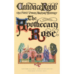 The Apothecary Rose: (The Owen Archer Mysteries: book I): a captivating and enthralling medieval murder mystery set in York – a real page-turner!