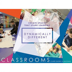 Dynamically Different Classrooms: Create spaces that spark learning