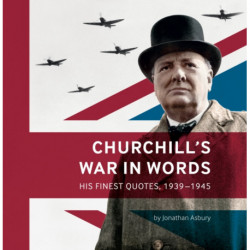 Churchill's War in Words: His Finest Quotes, 1939-1945