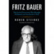 Fritz Bauer: The Jewish Prosecutor Who Brought Eichmann and Auschwitz to Trial