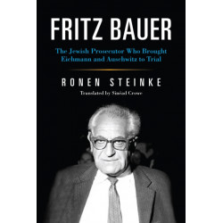 Fritz Bauer: The Jewish Prosecutor Who Brought Eichmann and Auschwitz to Trial