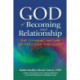 God of Becoming and Relationship: The Dynamic Nature of Process Theology