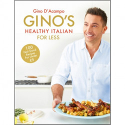 Gino's Healthy Italian for Less: 100 feelgood family recipes for under £5