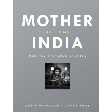 Mother India at Home: Recipes Pictures Stories