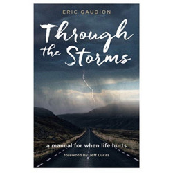 Through the Storms: A manual for when life hurts