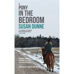 A Pony in the Bedroom: A Journey through Asperger's, Assault, and Healing with Horses