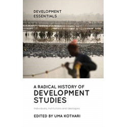 A Radical History of Development Studies: Individuals, Institutions and Ideologies