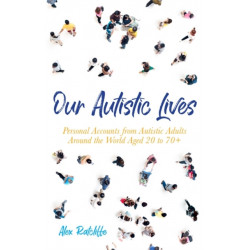Our Autistic Lives: Personal Accounts from Autistic Adults Around the World Aged 20 to 70+