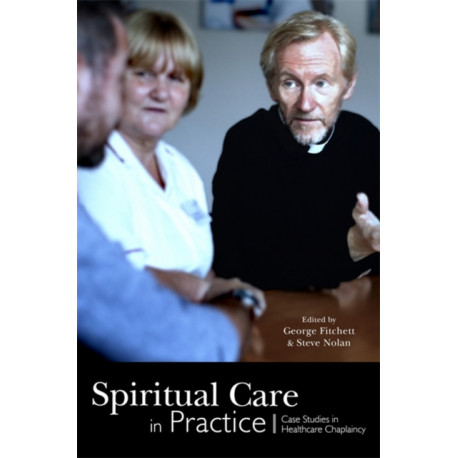 Spiritual Care in Practice: Case Studies in Healthcare Chaplaincy