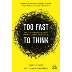 Too Fast to Think: How to Reclaim Your Creativity in a Hyper-connected Work Culture