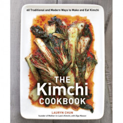 The Kimchi Cookbook: 60 Traditional and Modern Ways to Make and Eat Kimchi