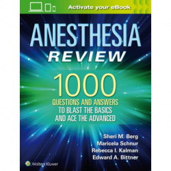 Anesthesia Review: 1000 Questions and Answers to Blast the BASICS and Ace the ADVANCED