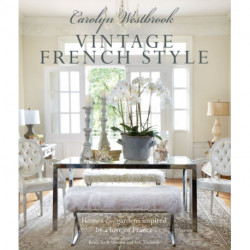 Carolyn Westbrook: Vintage French Style: Homes and Gardens Inspired by a Love of France