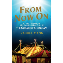 From Now On: A Lent Course on Hope and Redemption in The Greatest Showman