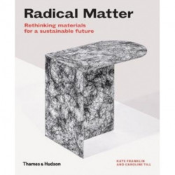 Radical Matter: Rethinking Materials for a Sustainable Future