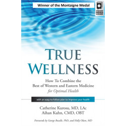 True Wellness: How to Combine the Best of Western and Eastern Medicine for Optimal Health