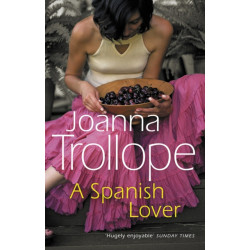 A Spanish Lover: a compelling and engaging novel from one of Britain’s most popular authors, bestseller Joanna Trollope