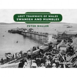 Lost Tramways of Wales: Swansea and Mumbles