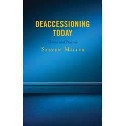 Deaccessioning Today: Theory and Practice