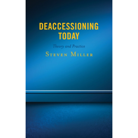 Deaccessioning Today: Theory and Practice