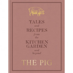 The Pig: Tales and Recipes from the Kitchen Garden and Beyond