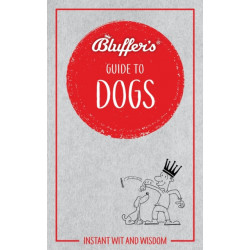 Bluffer's Guide to Dogs: Instant wit and wisdom