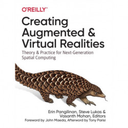 Creating Augmented and Virtual Realities: Theory & Practice for Next-Generation Spatial Computing