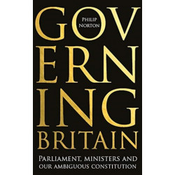 Governing Britain: Parliament, Ministers and Our Ambiguous Constitution