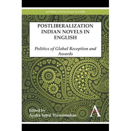 Postliberalization Indian Novels in English: Politics of Global Reception and Awards