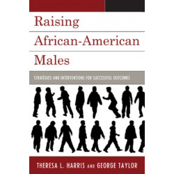 Raising African-American Males: Strategies and Interventions for Successful Outcomes