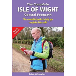 The Complete Isle of Wight Coastal Footpath: The Essential Guide to Help You Complete This Walk