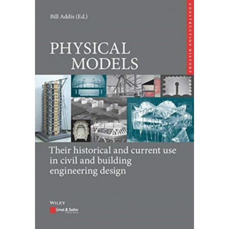Physical Models: Their Historical and Current Use in Civil and Building Engineering Design