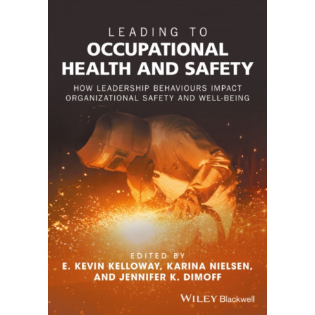 Leading to Occupational Health and Safety: How Leadership Behaviours Impact Organizational Safety and Well-Being