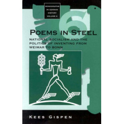 Poems in Steel: National Socialism and the Politics of Inventing from Weimar to Bonn