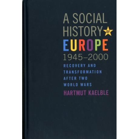 A Social History of Europe, 1945-2000: Recovery and Transformation after Two World Wars