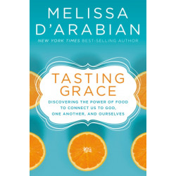 Tasting Grace: God's Invitation Into Deeper Connection and Satisfied Hunger