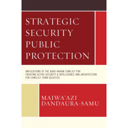 Strategic Security Public Protection: Implications of the Boko Haram Conflict for Creating Active Security & Intelligence DNA-Architecture for Conflict-Torn Societies