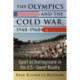 The Olympics and the Cold War, 1948-1968: Sport as Battleground in the U.S.-Soviet Rivalry
